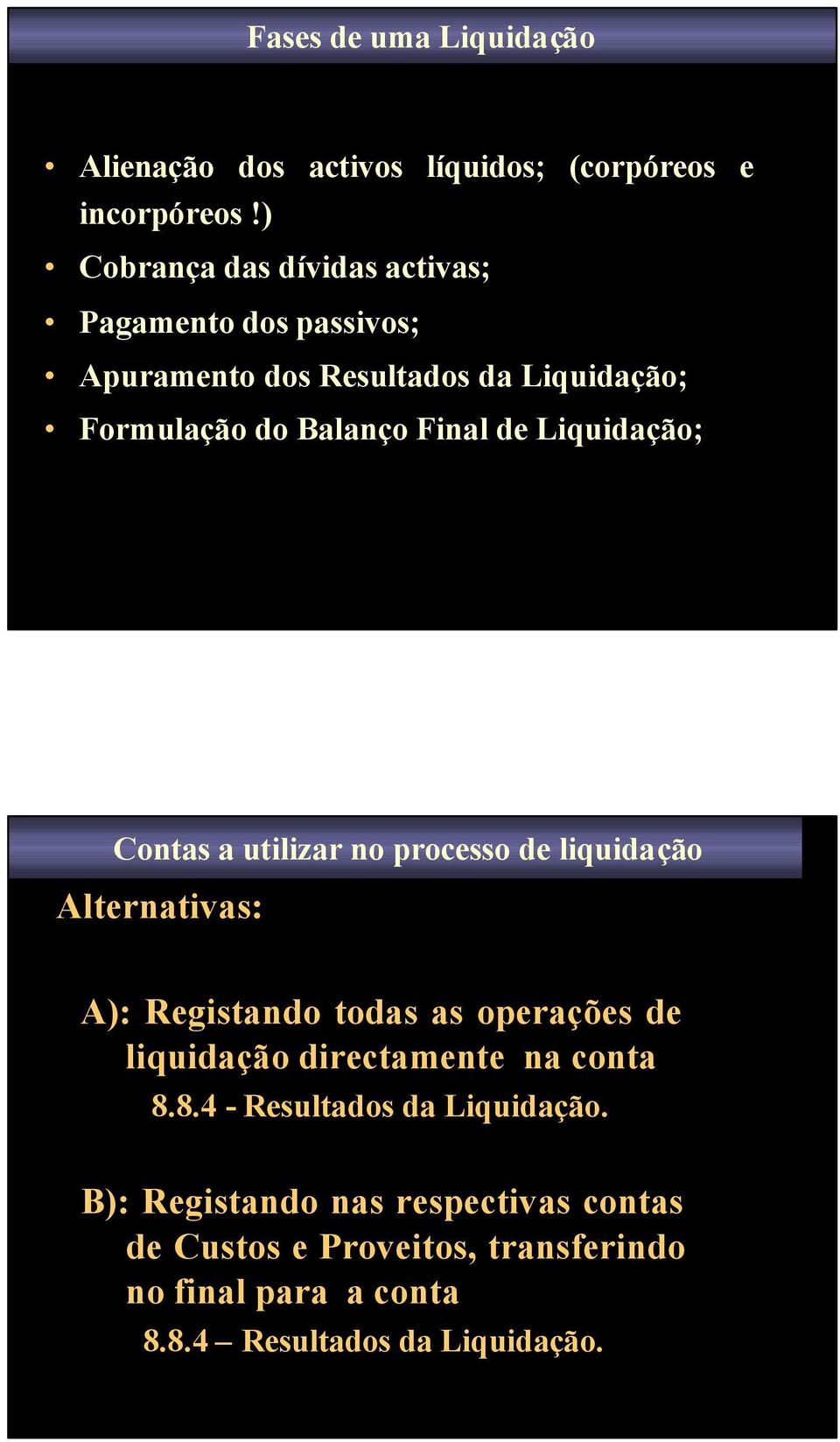 Liquidação; Contas a utilizar no processo de liquidação Alternativas: A): Registando todas as operações de liquidação