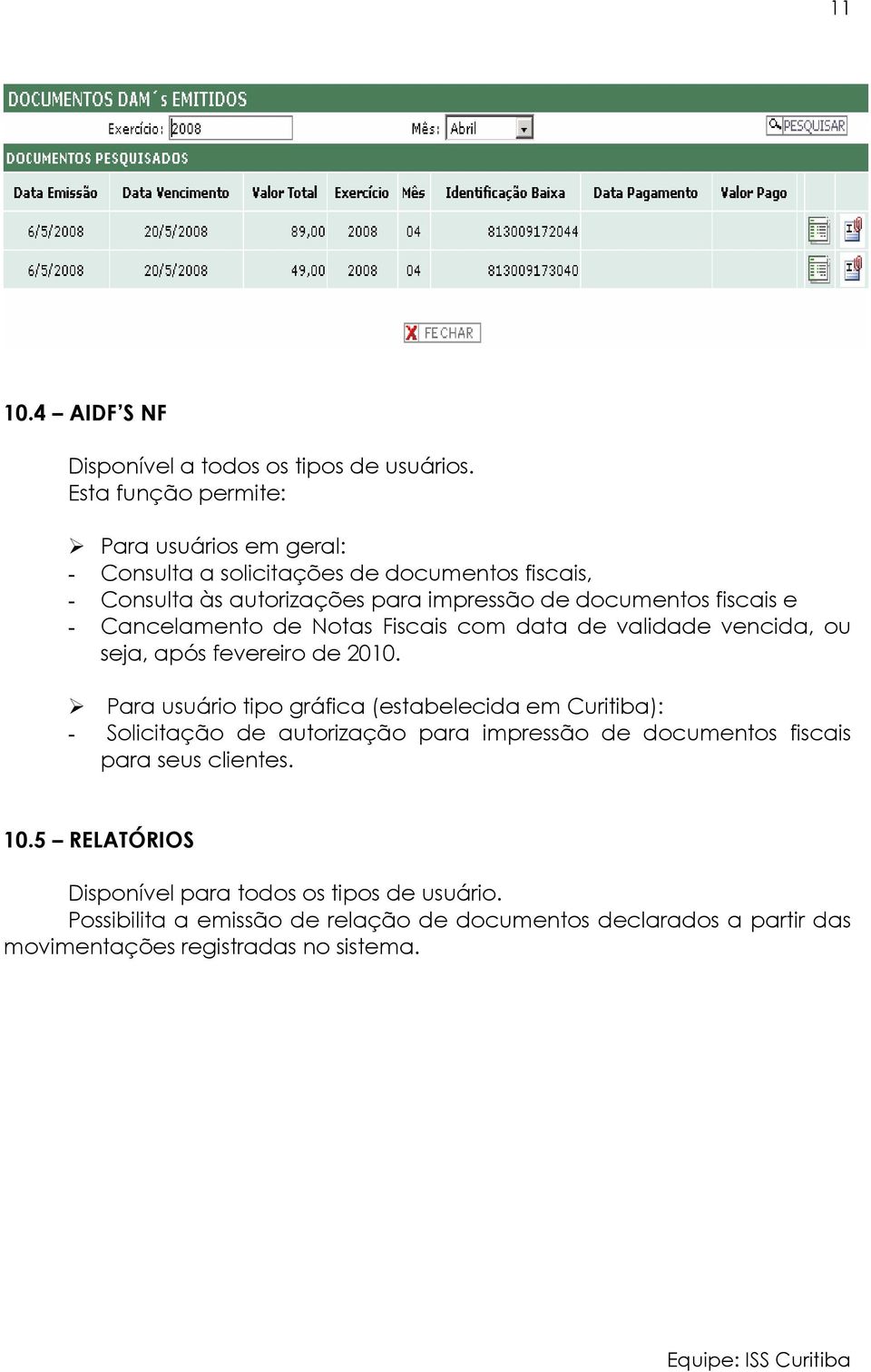 fiscais e - Cancelamento de Notas Fiscais com data de validade vencida, ou seja, após fevereiro de 2010.