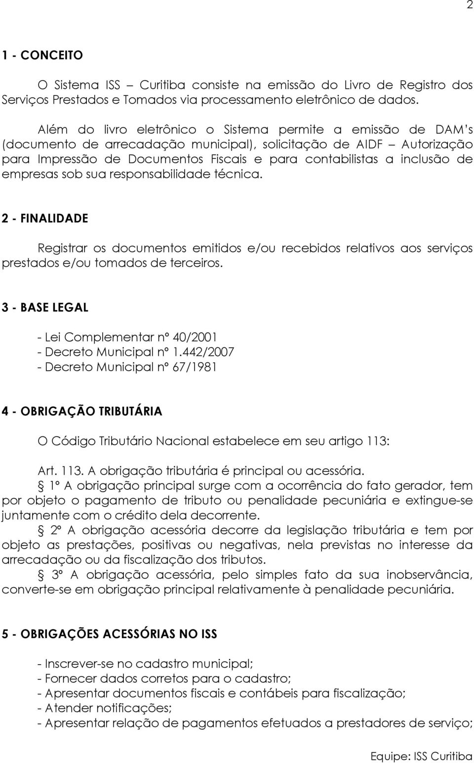 inclusão de empresas sob sua responsabilidade técnica. 2 - FINALIDADE Registrar os documentos emitidos e/ou recebidos relativos aos serviços prestados e/ou tomados de terceiros.