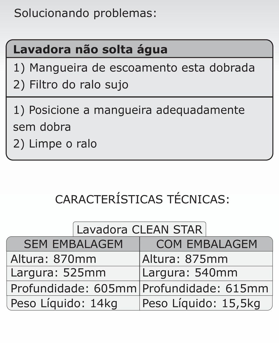 CARACTERÍSTICAS TÉCNICAS: Lavadora CLEAN STAR SEM EMBALAGEM COM EMBALAGEM Altura: 870mm Altura: