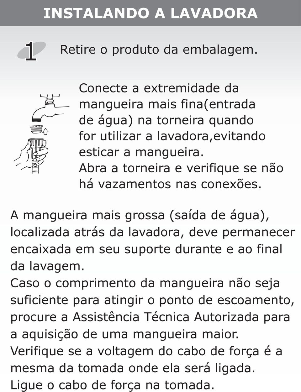 Abra a torneira e verifique se não há vazamentos nas conexões.