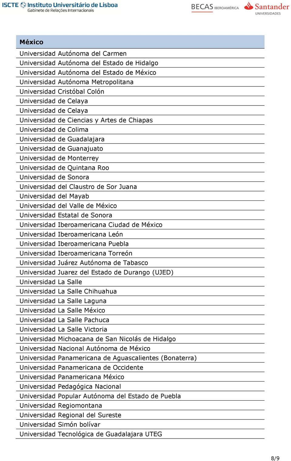 Roo Universidad de Sonora Universidad del Claustro de Sor Juana Universidad del Mayab Universidad del Valle de México Universidad Estatal de Sonora Universidad Iberoamericana Ciudad de México