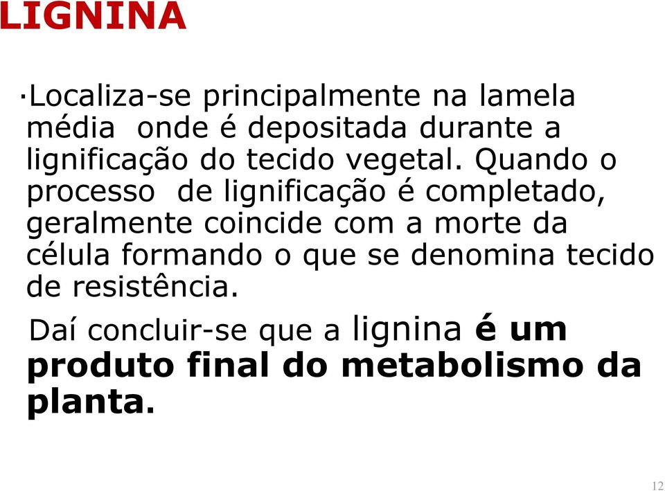 Quando o processo de lignificação é completado, geralmente coincide com a morte