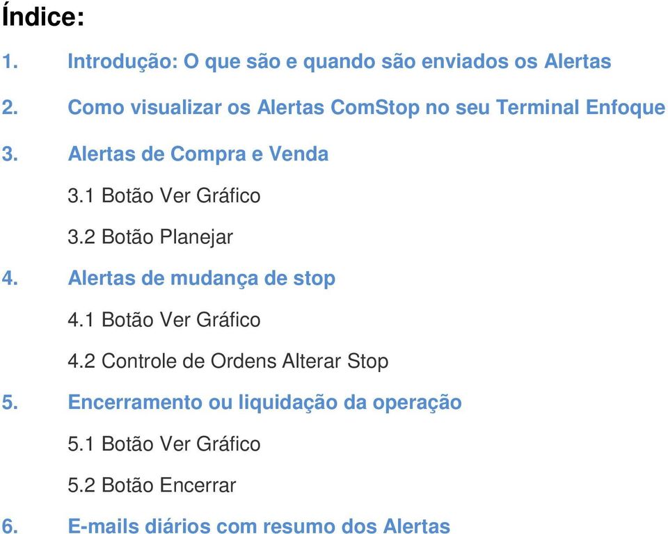 1 Botão Ver Gráfico 3.2 Botão Planejar 4. Alertas de mudança de stop 4.1 Botão Ver Gráfico 4.