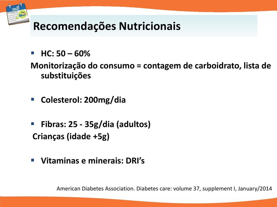 25-35g/dia (adultos) Crianças (idade +5g) Vitaminas e minerais: DRI s