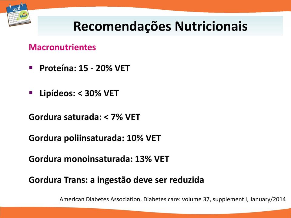 monoinsaturada: 13% VET Gordura Trans: a ingestão deve ser reduzida