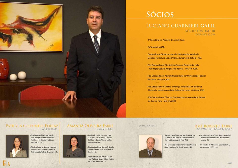 Pós-Graduado em Direito Econômico e Empresarial pela Fundação Getúlio Vargas, Juiz de Fora MG, em 1999. Pós-Graduado em Administração Rural na Universidade Federal de Lavras MG, em 2001.