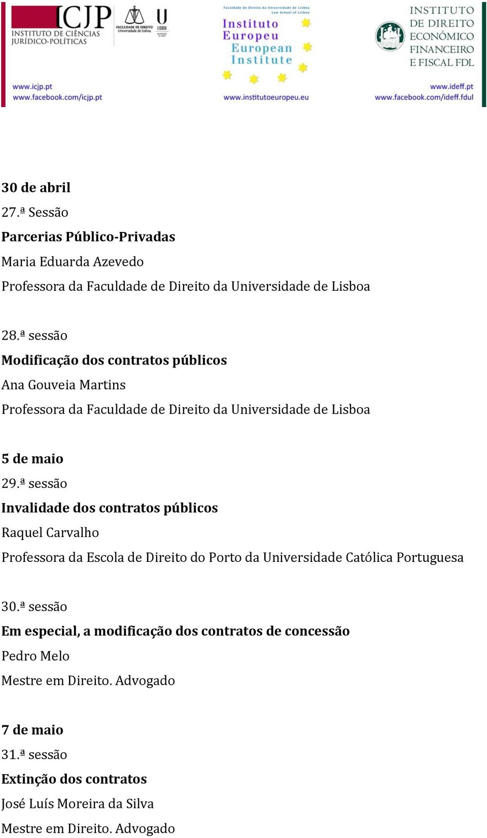 ª sessão Invalidade dos contratos públicos Raquel Carvalho Professora da Escola de Direito do Porto da Universidade