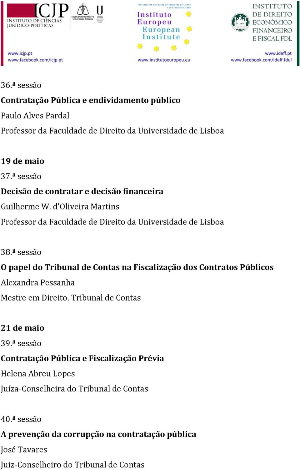 ª sessão O papel do Tribunal de Contas na Fiscalização dos Contratos Públicos Alexandra Pessanha Mestre em Direito.