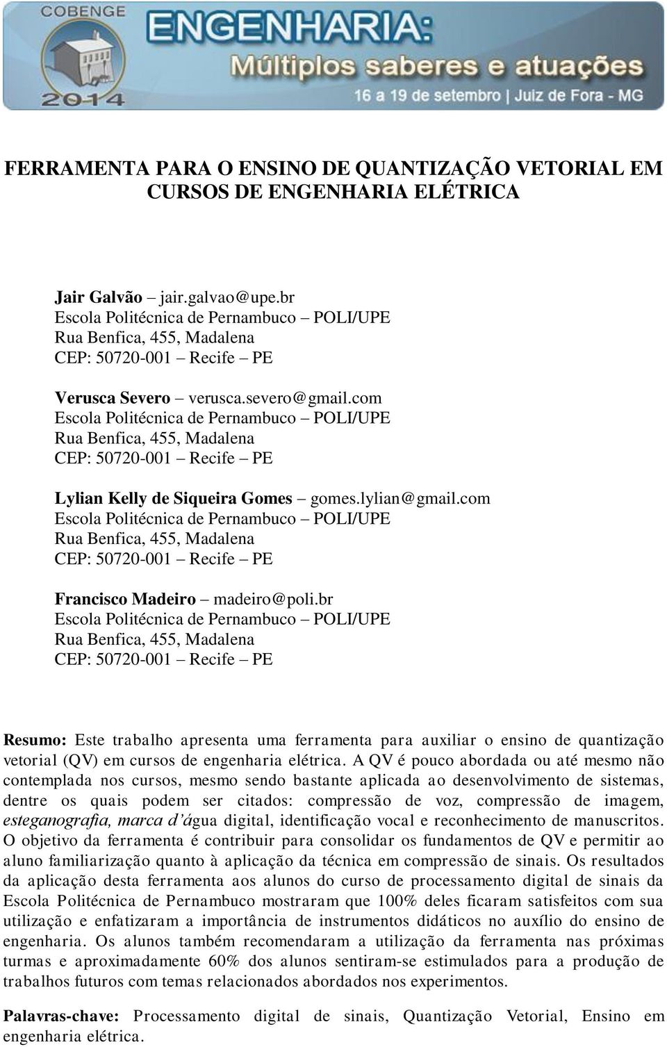 com Escola Politécnica de Pernambuco POLI/UPE Rua Benfica, 455, Madalena CEP: 50720-001 Recife PE Lylian Kelly de Siqueira Gomes gomes.lylian@gmail.