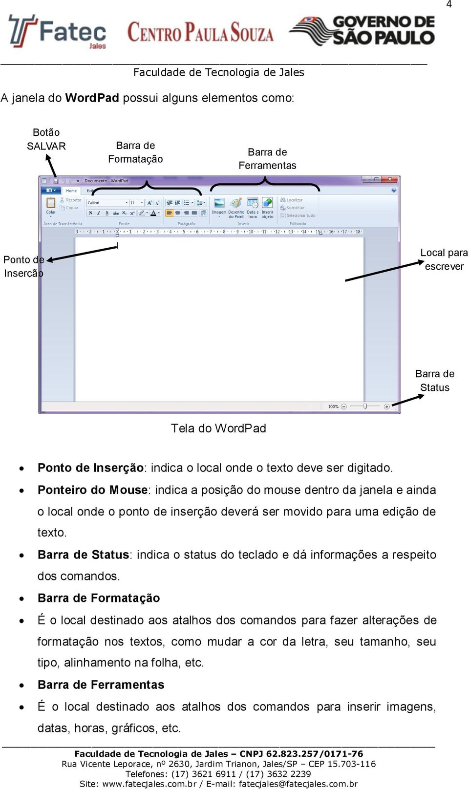 Barra de Status: indica o status do teclado e dá informações a respeito dos comandos.