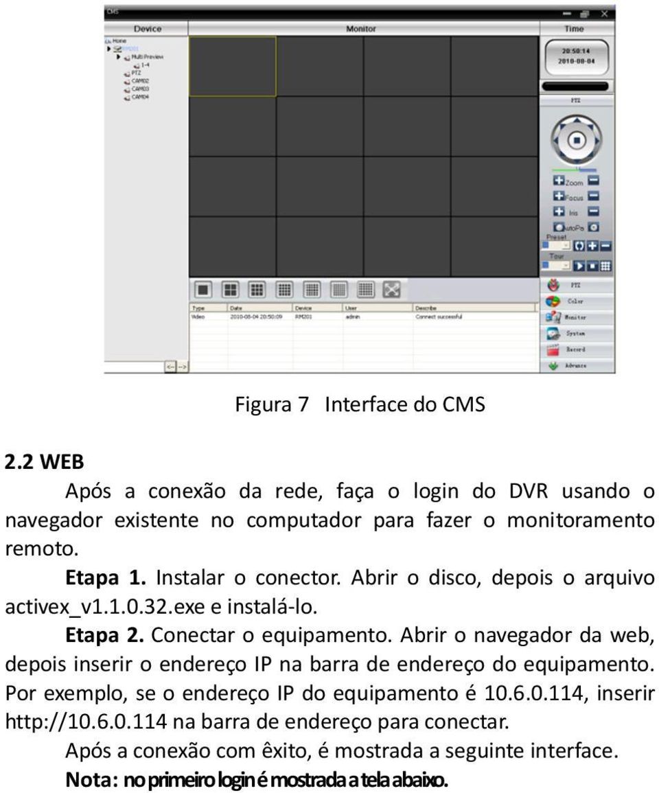 Instalar o conector. Abrir o disco, depois o arquivo activex_v1.1.0.32.exe e instalá-lo. Etapa 2. Conectar o equipamento.