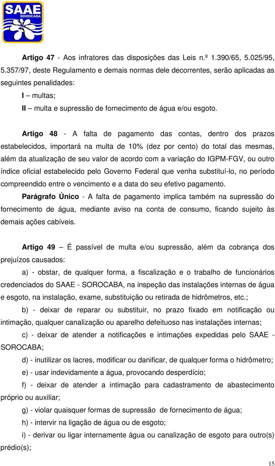 Artigo 48 - A falta de pagamento das contas, dentro dos prazos estabelecidos, importará na multa de 10% (dez por cento) do total das mesmas, além da atualização de seu valor de acordo com a variação