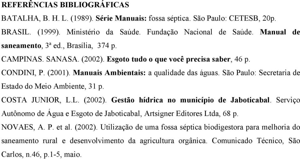 São Paulo: Secretaria de Estado do Meio Ambiente, 31 p. COSTA JUNIOR, L.L. (2002). Gestão hídrica no município de Jaboticabal.