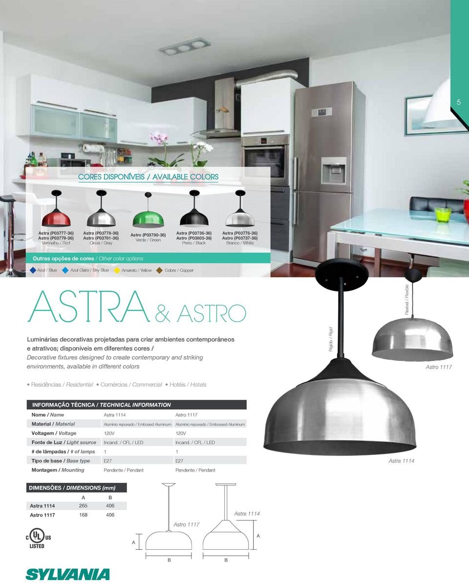 ASTRO Flexível / Flexible Luminárias decorativas projetadas para criar ambientes contemporâneos e atrativos; disponíveis em diferentes cores / Rígido / Rigid Decorative fixtures designed to create
