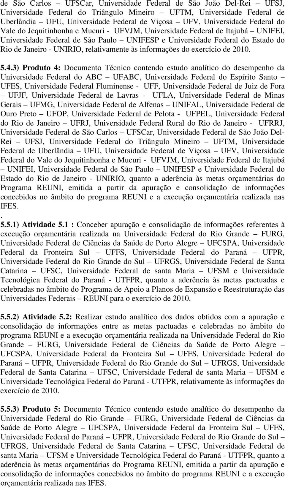UNIRIO, relativamente às informações do exercício de 2010. 5.4.