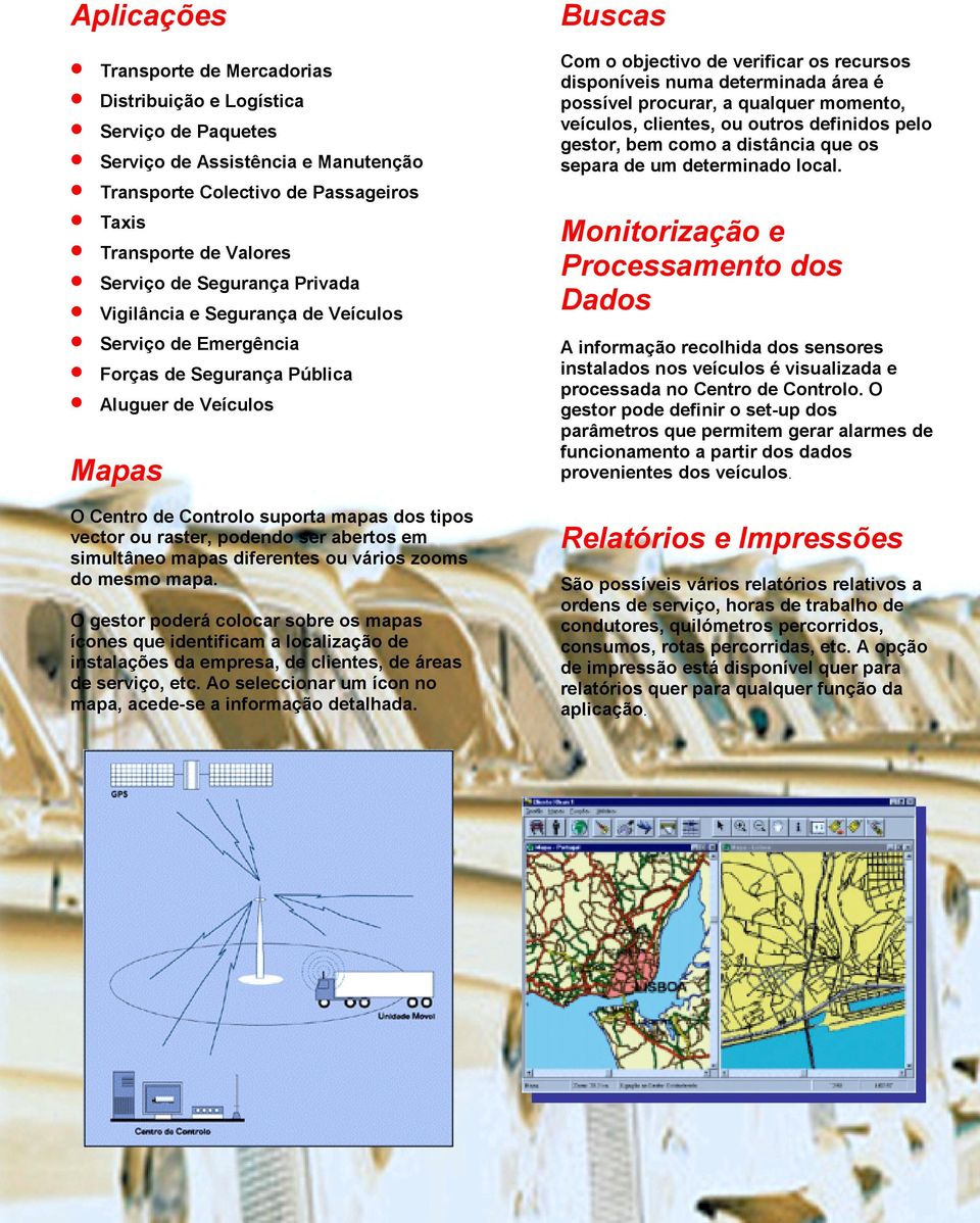 ser abertos em simultâneo mapas diferentes ou vários zooms do mesmo mapa.