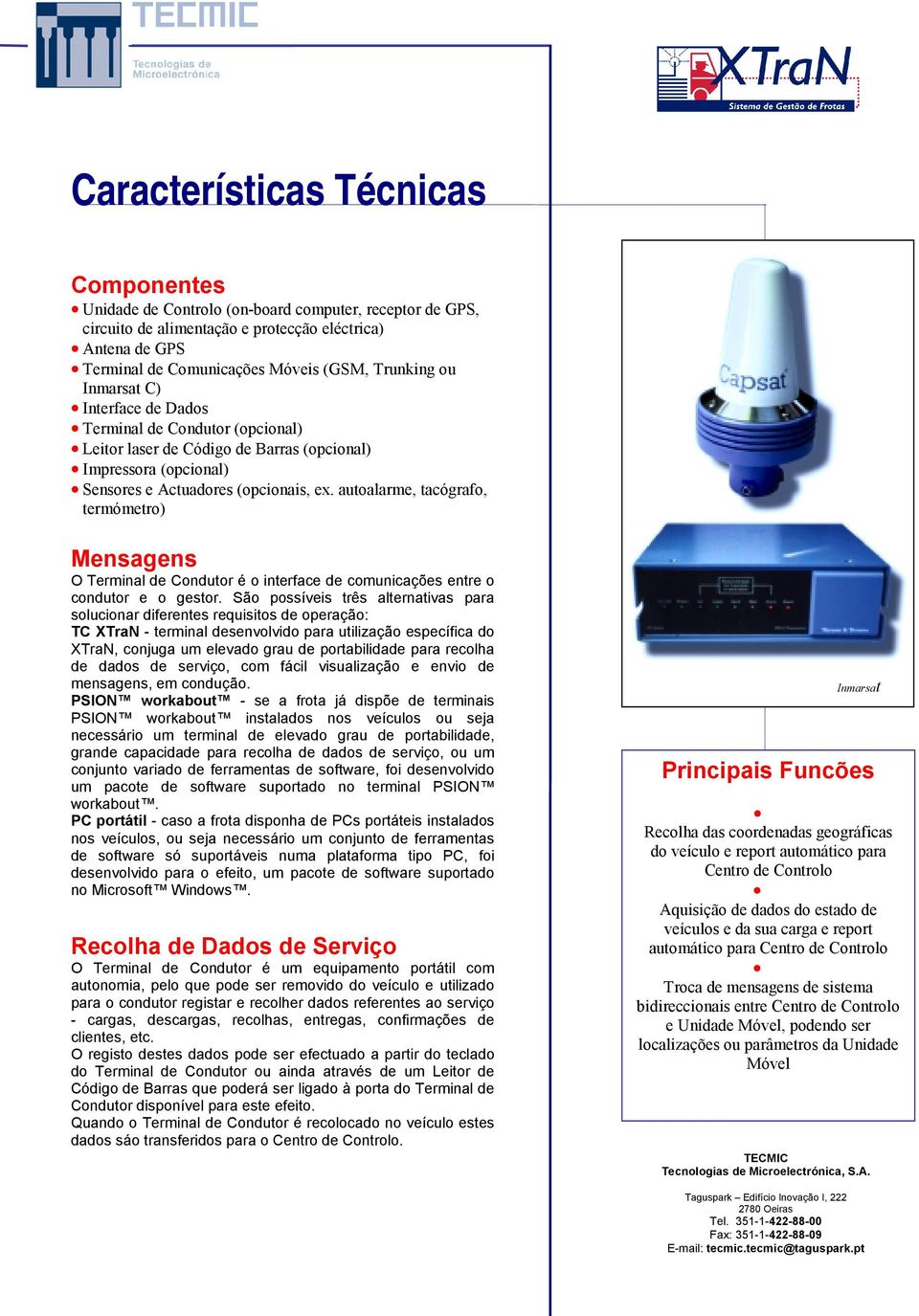 autoalarme, tacógrafo, termómetro) Mensagens O Terminal de Condutor é o interface de comunicações entre o condutor e o gestor.