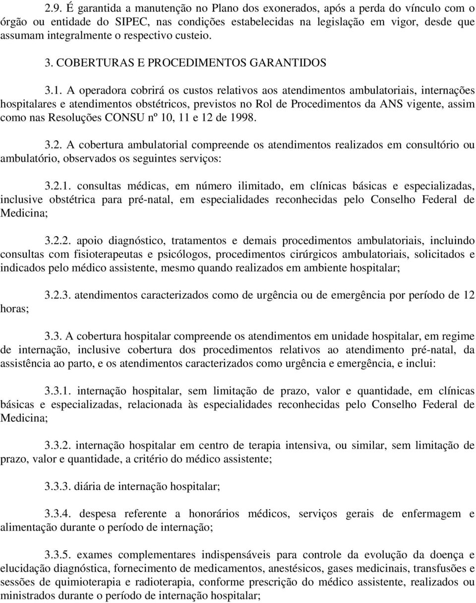 A operadora cobrirá os custos relativos aos atendimentos ambulatoriais, internações hospitalares e atendimentos obstétricos, previstos no Rol de Procedimentos da ANS vigente, assim como nas