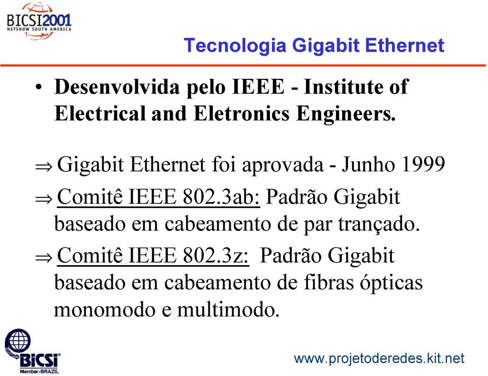 Gigabit Ethernet foi aprovada - Junho 1999 Comitê IEEE 802.