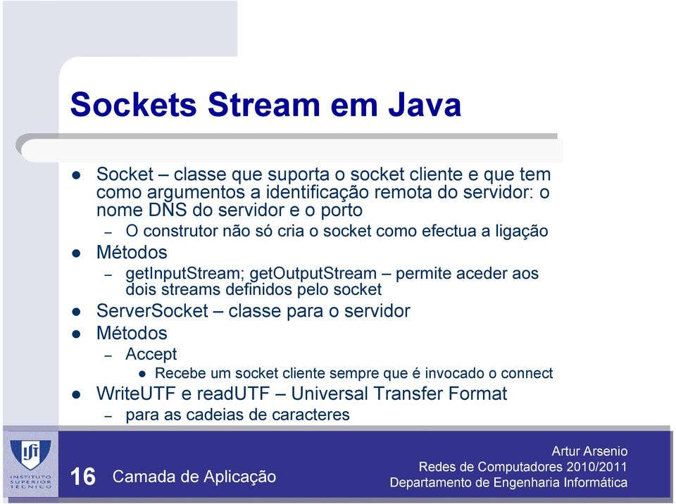 permite aceder aos dois streams definidos pelo socket ServerSocket classe para o servidor Métodos Accept Recebe um socket cliente