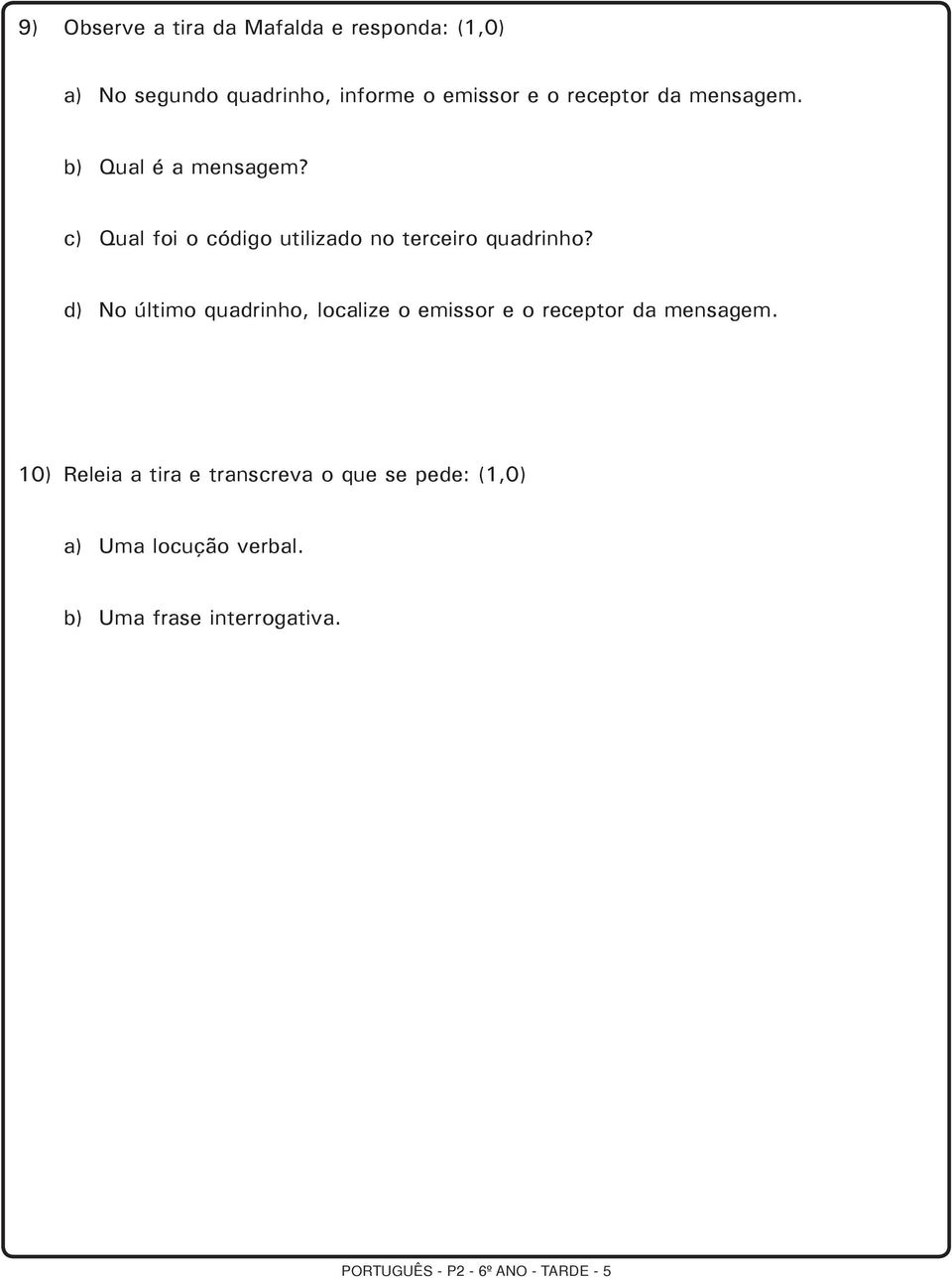 d) No último quadrinho, localize o emissor e o receptor da mensagem.