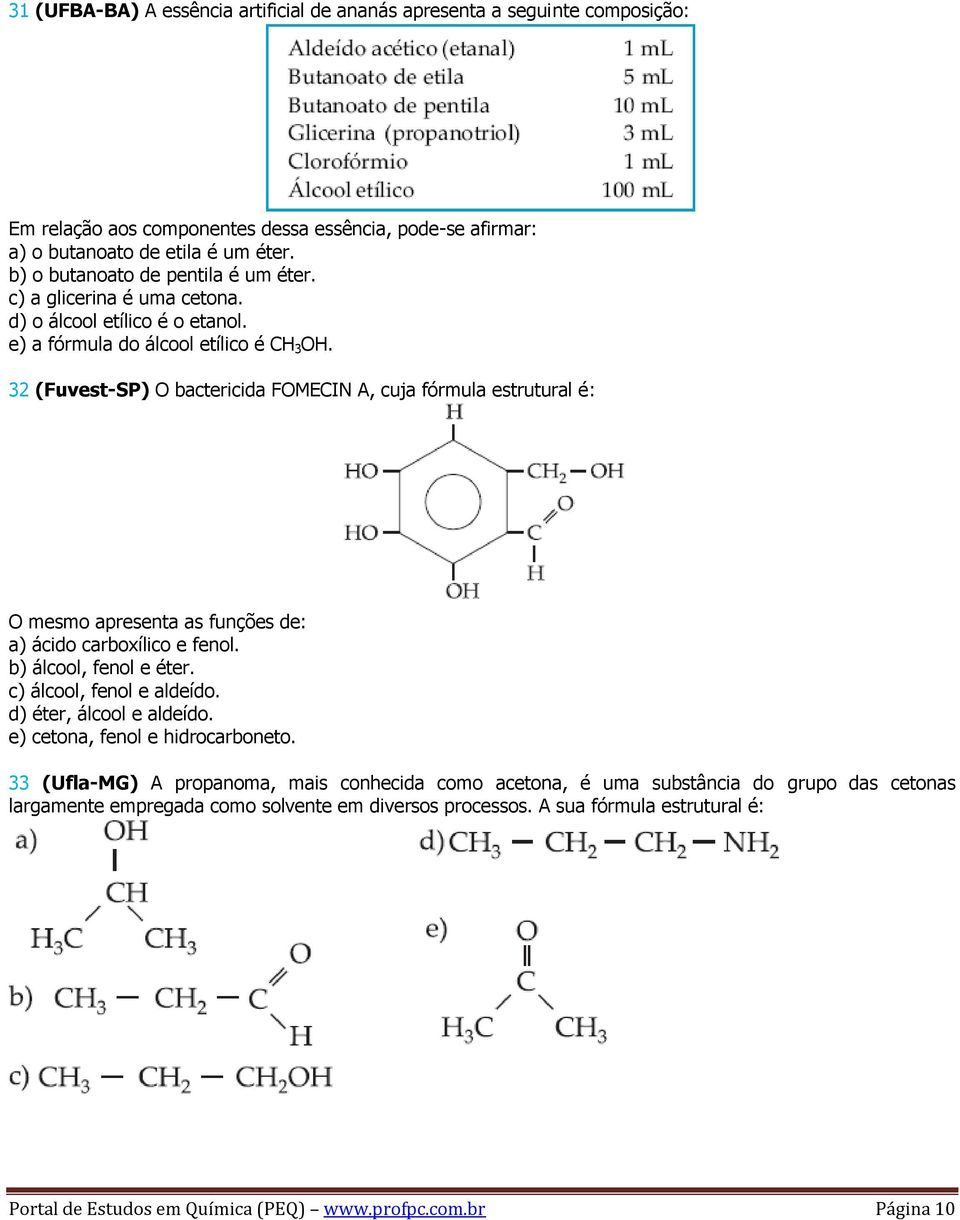 32 (Fuvest-SP) O bactericida FOMECIN A, cuja fórmula estrutural é: O mesmo apresenta as funções de: a) ácido carboxílico e fenol. b) álcool, fenol e éter. c) álcool, fenol e aldeído.