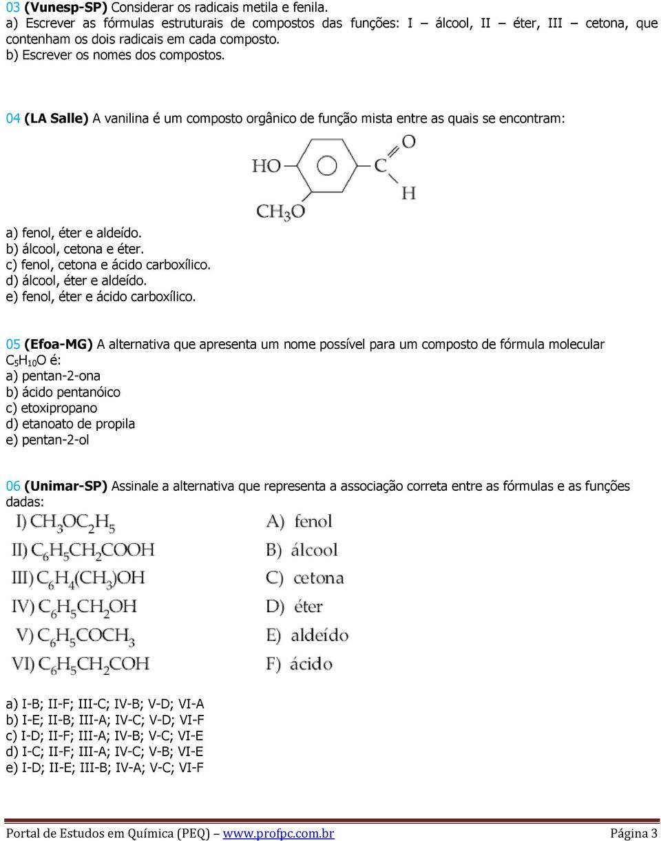 c) fenol, cetona e ácido carboxílico. d) álcool, éter e aldeído. e) fenol, éter e ácido carboxílico.