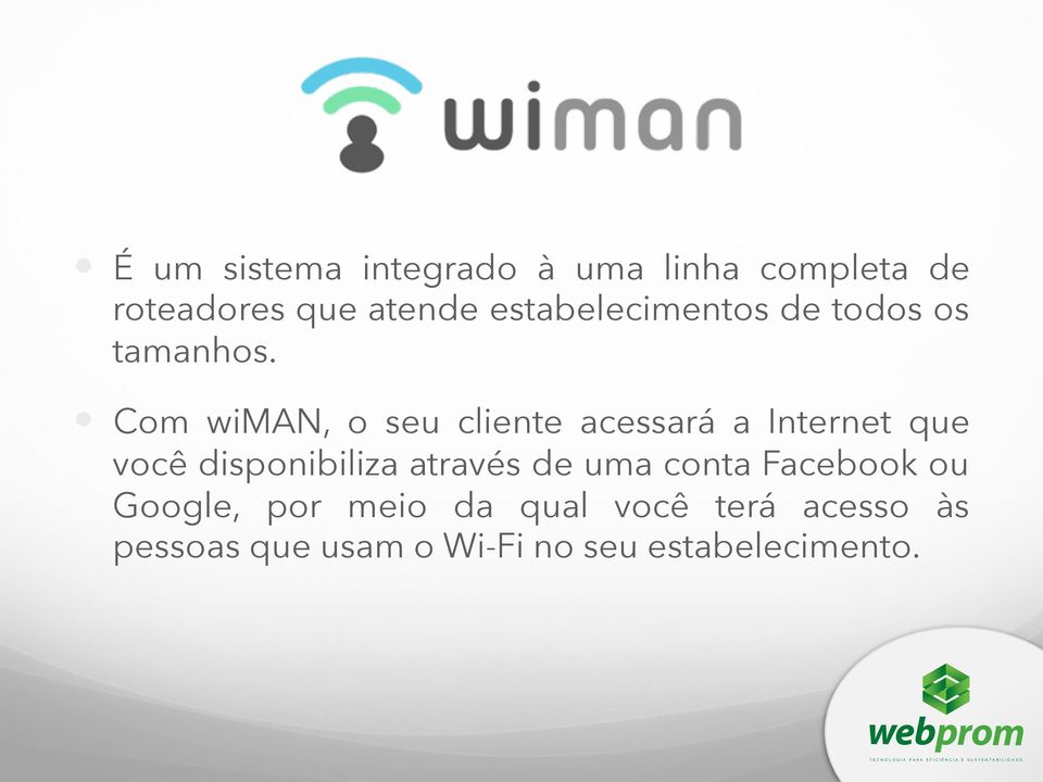 ! Com wiman, o seu cliente acessará a Internet que você disponibiliza