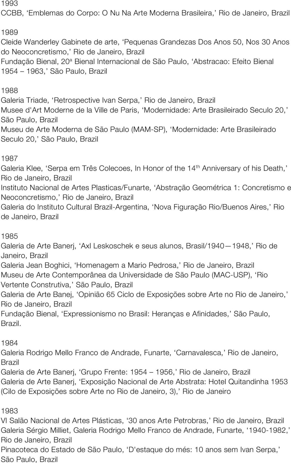 de Paris, Modernidade: Arte Brasileirado Seculo 20, São Paulo, Museu de Arte Moderna de São Paulo (MAM-SP), Modernidade: Arte Brasileirado Seculo 20, São Paulo, 1987 Galeria Klee, Serpa em Três