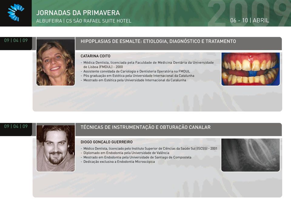 Mestrado em Estética pela Universidade Internacional da Catalunha 09 04 09 06-10 ABRIL TÉCNICAS DE INSTRUMENTAÇÃO E OBTURAÇÃO CANALAR DIOGO GONÇALO GUERREIRO - Médico Dentista, licenciado pelo