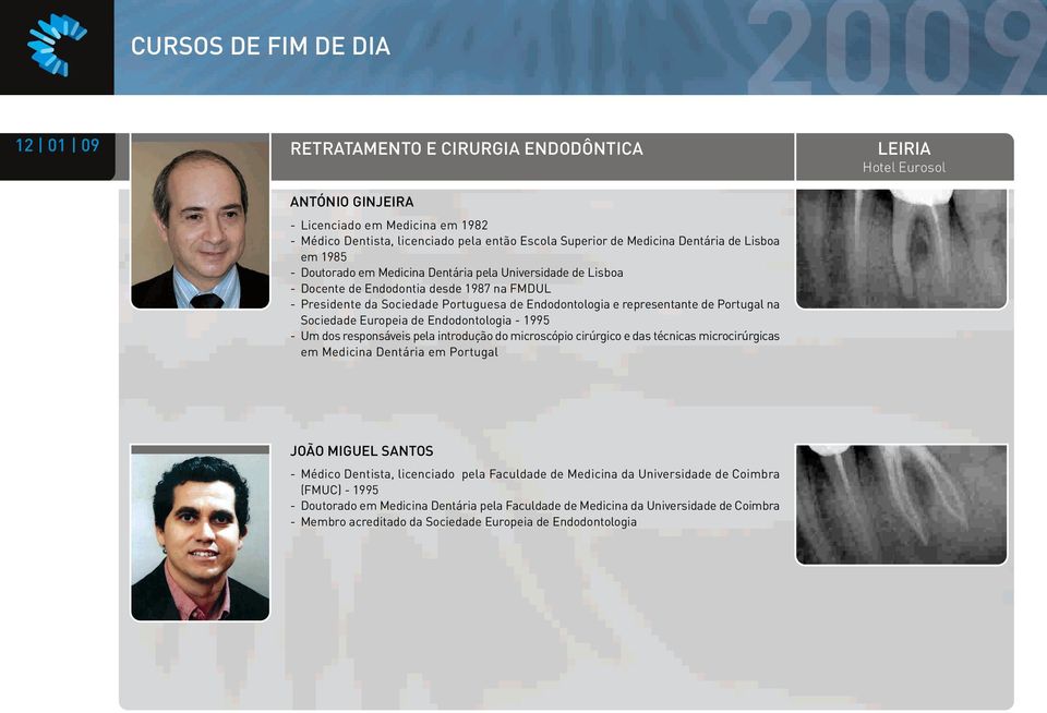 Portugal na Sociedade Europeia de Endodontologia - 1995 - Um dos responsáveis pela introdução do microscópio cirúrgico e das técnicas microcirúrgicas em Medicina Dentária em Portugal LEIRIA Hotel