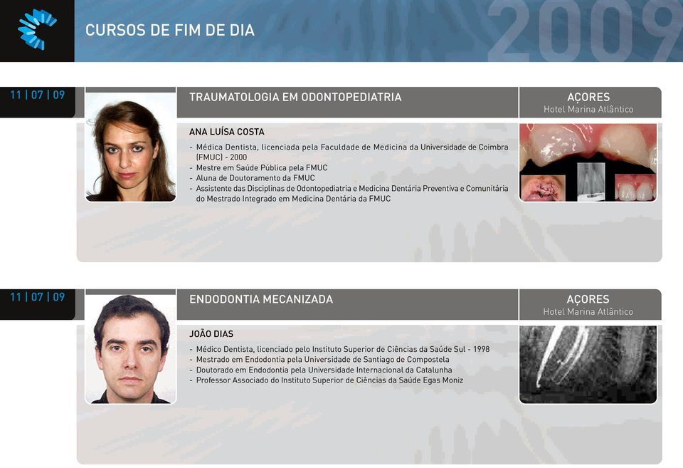 AÇORES Hotel Marina Atlântico 11 07 09 ENDODONTIA MECANIZADA AÇORES Hotel Marina Atlântico JOÃO DIAS - Médico Dentista, licenciado pelo Instituto Superior de Ciências da Saúde Sul - 1998 - Mestrado