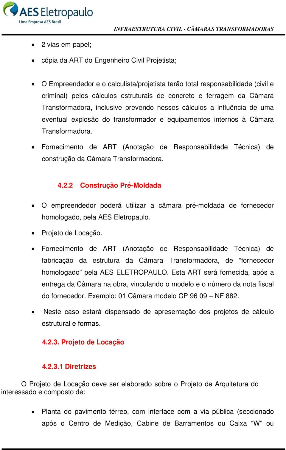 Fornecimento de ART (Anotação de Responsabilidade Técnica) de construção da Câmara Transformadora. 4.2.