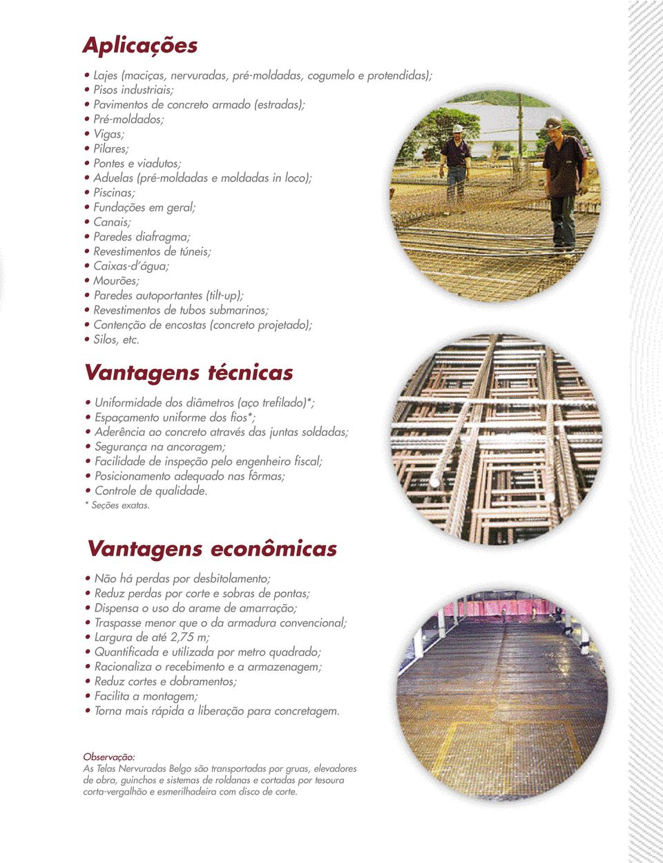 submarinos; Contenção de encostas (concreto projetado); Silos, etc.