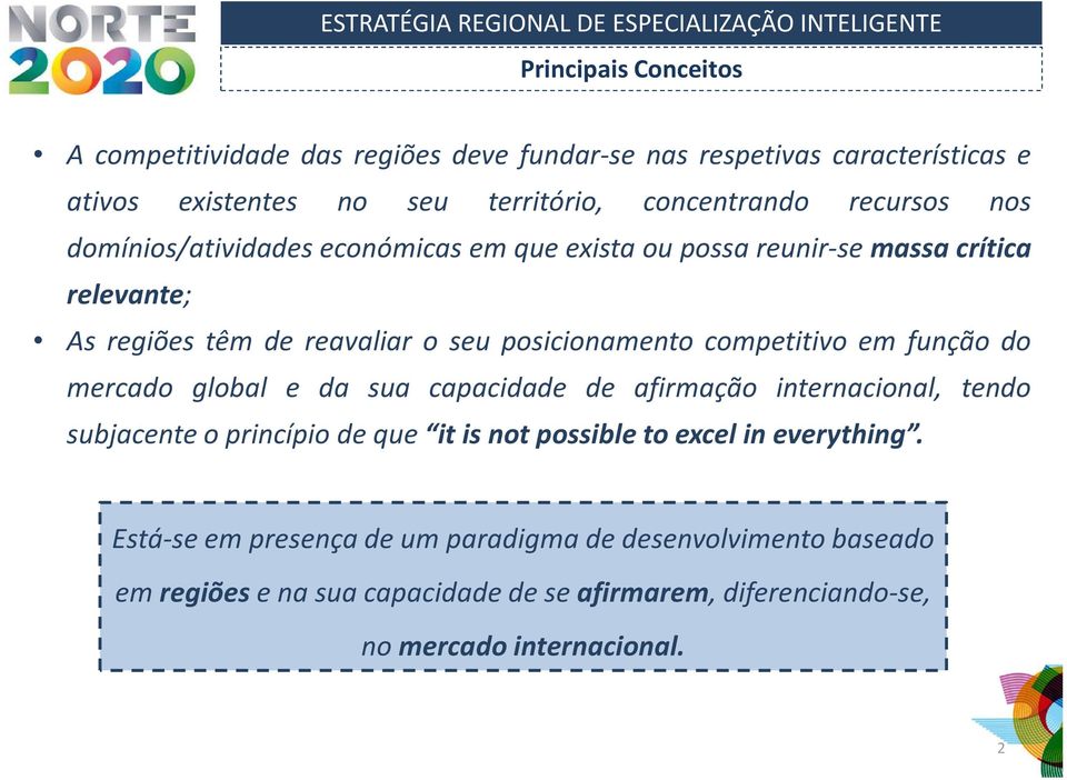 competitivo em função do mercado global e da sua capacidade de afirmação internacional, tendo subjacente o princípio de que it is not possible to excel in