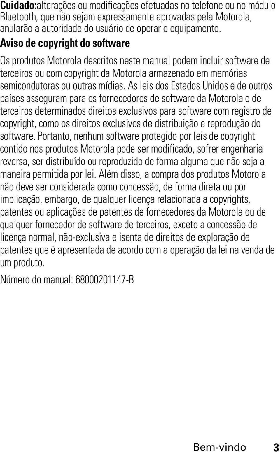 As leis dos Estados Unidos e de outros países asseguram para os fornecedores de software da Motorola e de terceiros determinados direitos exclusivos para software com registro de copyright, como os