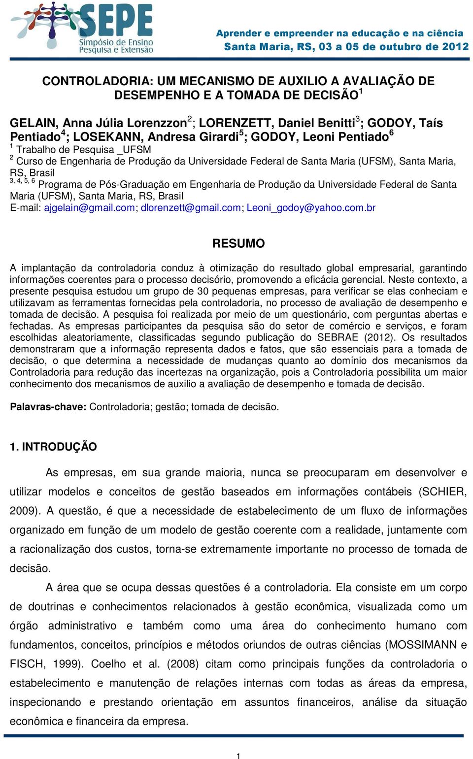 Pós-Graduação em Engenharia de Produção da Universidade Federal de Santa Maria (UFSM), Santa Maria, RS, Brasil E-mail: ajgelain@gmail.com;