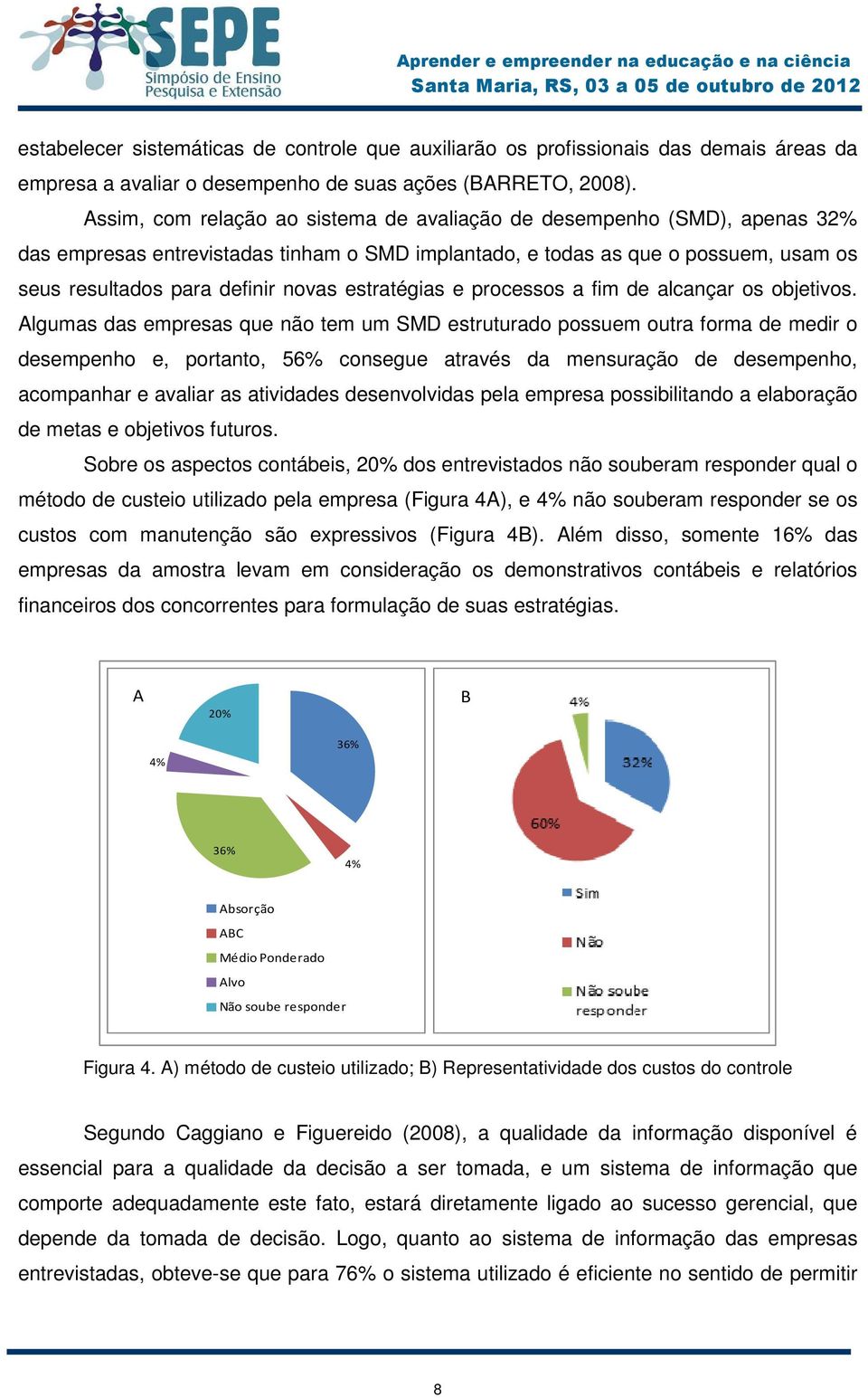 estratégias e processos a fim de alcançar os objetivos.