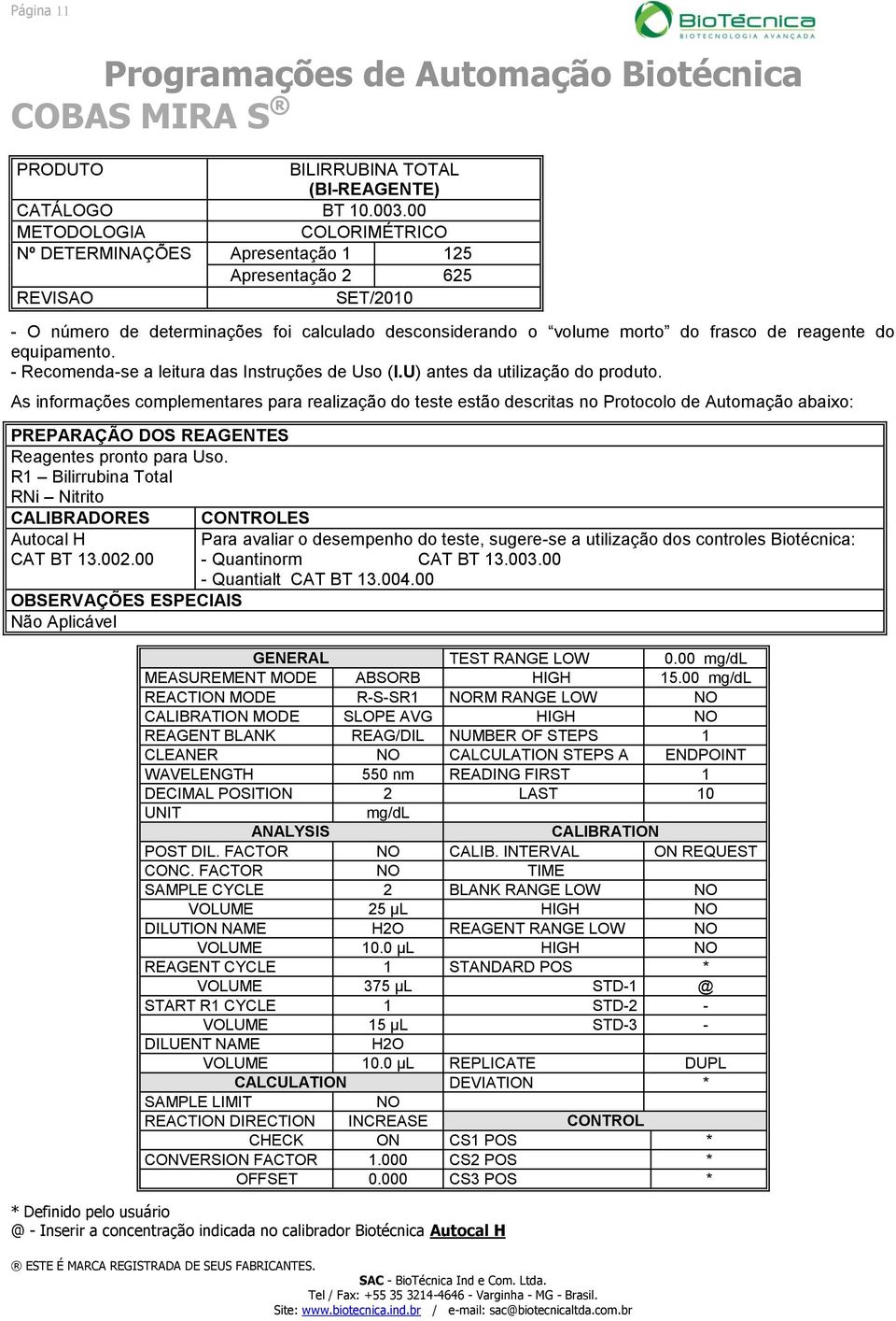 00 mg/dl REACTION MODE R-S-SR1 NORM RANGE LOW NO CLEANER NO CALCULATION STEPS A ENDPOINT WAVELENGTH 550 nm READING FIRST 1 DECIMAL POSITION 2 LAST 10 UNIT mg/dl ANALYSIS CALIBRATION POST DIL.