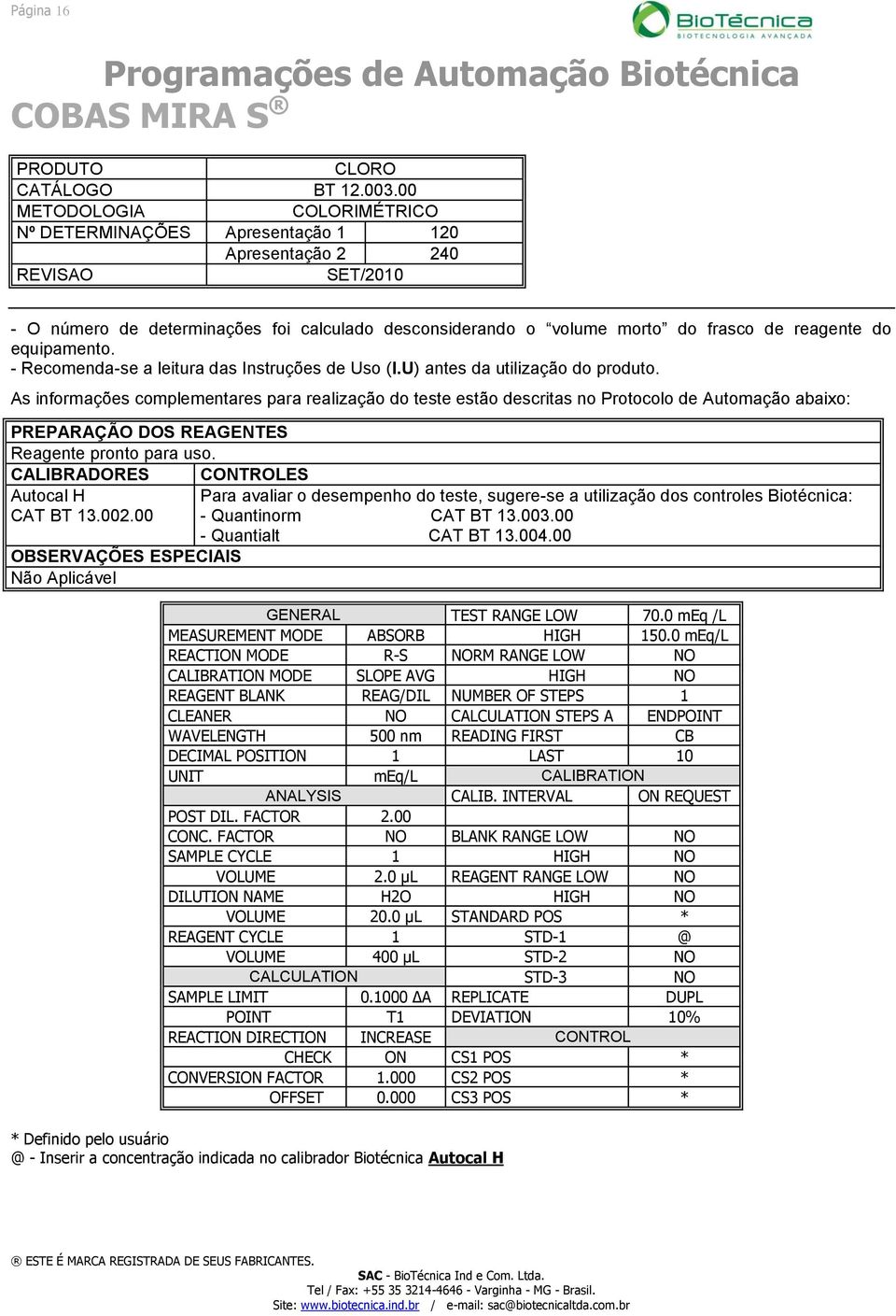 0 meq/l CLEANER NO CALCULATION STEPS A ENDPOINT WAVELENGTH 500 nm READING FIRST CB DECIMAL POSITION 1 LAST 10 UNIT meq/l CALIBRATION POST DIL. FACTOR 2.00 VOLUME 2.