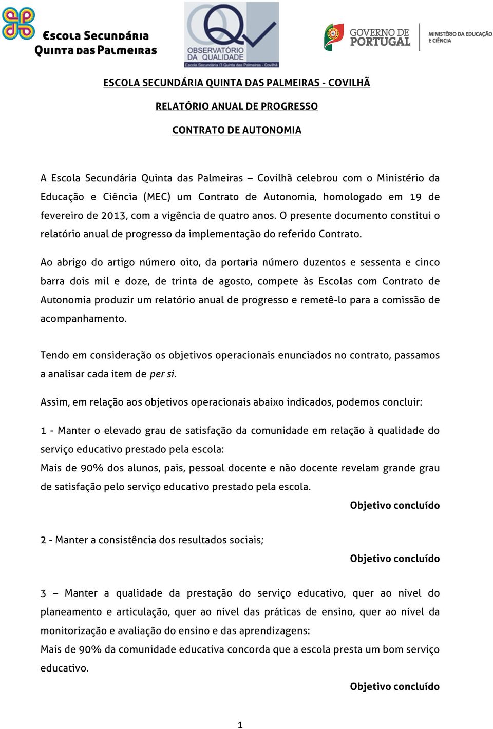 O presente documento constitui o relatório anual de progresso da implementação do referido Contrato.