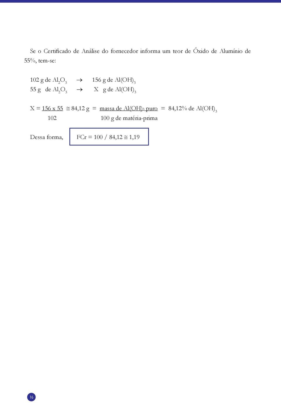 g de Al(H) 3 X = 156 x 55 84,12 g = massa de Al(H)3 puro = 84,12% de