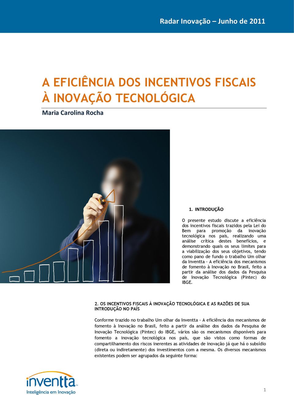 demonstrando quais os seus limites para a viabilização dos seus objetivos, tendo como pano de fundo o trabalho Um olhar da Inventta A eficiência dos mecanismos de fomento à Inovação no Brasil, feito