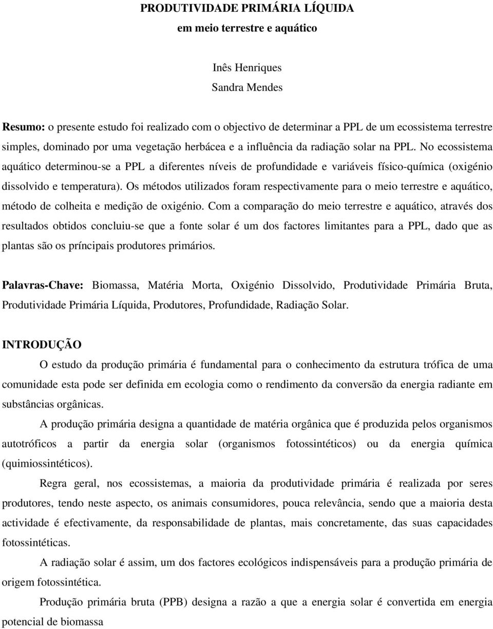 No ecossistema aquático determinou-se a PPL a diferentes níveis de profundidade e variáveis físico-química (oxigénio dissolvido e temperatura).