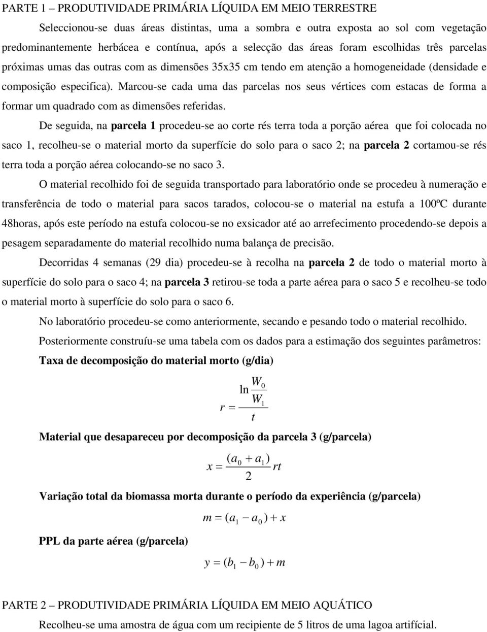 Marcou-se cada uma das parcelas nos seus vértices com estacas de forma a formar um quadrado com as dimensões referidas.