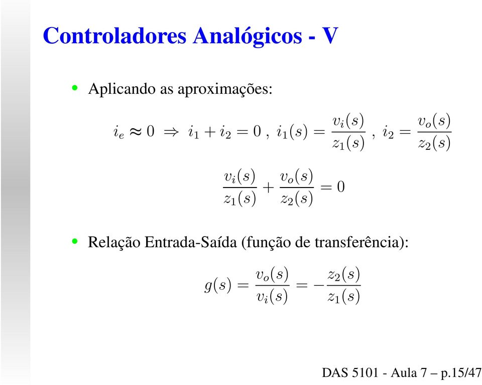 (s) + v o(s) z 2 (s) = 0 Relação Entrada-Saída (função de