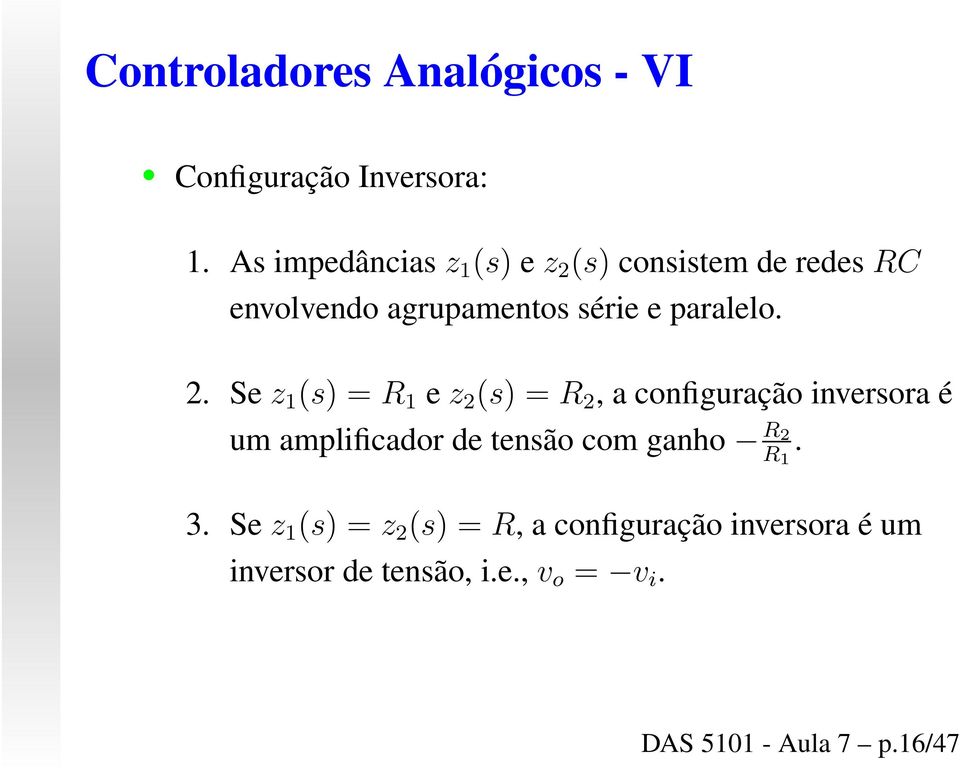 2. Sez 1 (s) = R 1 ez 2 (s) = R 2, a configuração inversora é um amplificador de tensão com