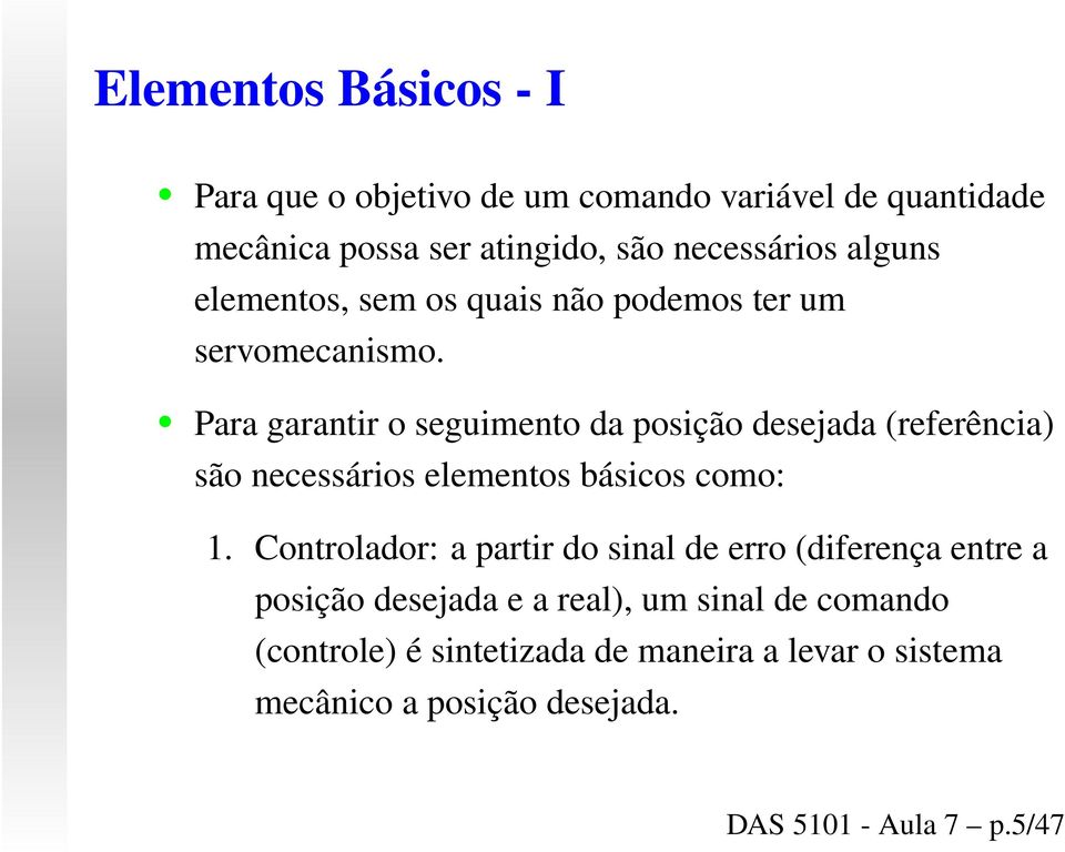Para garantir o seguimento da posição desejada (referência) são necessários elementos básicos como: 1.