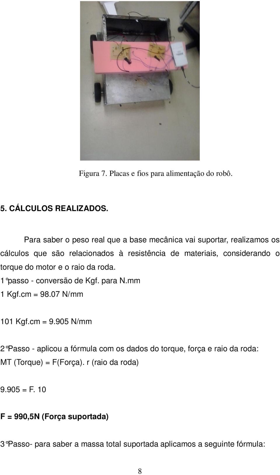 o torque do motor e o raio da roda. 1 passo - conversão de Kgf. para N.mm 1 Kgf.cm = 98